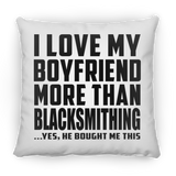 I Love My Boyfriend More Than Blacksmithing - Throw Pillow