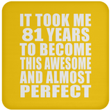 81st Birthday Took 81 Years To Become Awesome & Perfect - Drink Coaster