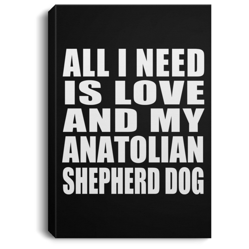 All I Need Is Love And My Anatolian Shepherd Dog - Canvas Portrait