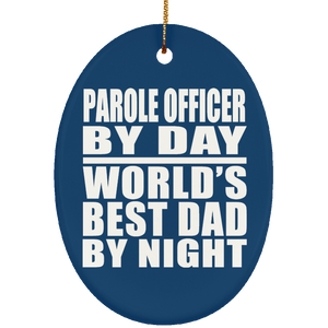 Parole Officer By Day World's Best Dad By Night - Oval Ornament