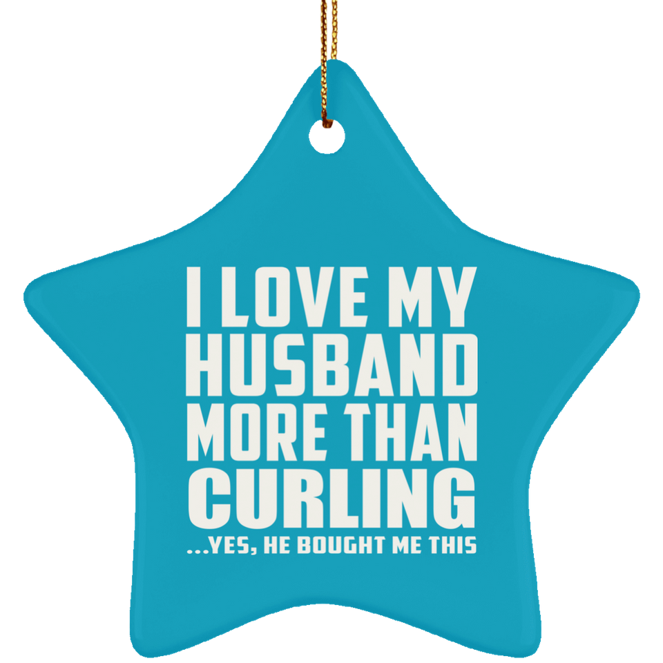 I Love My Husband More Than Curling - Star Ornament