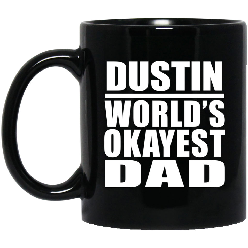 Dustin World's Okayest Dad - 11 Oz Coffee Mug Black