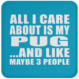 All I Care About Is My Pug - Drink Coaster