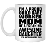 Proud Child Care Worker Mom Of Awesome Daughter - 11 Oz Coffee Mug