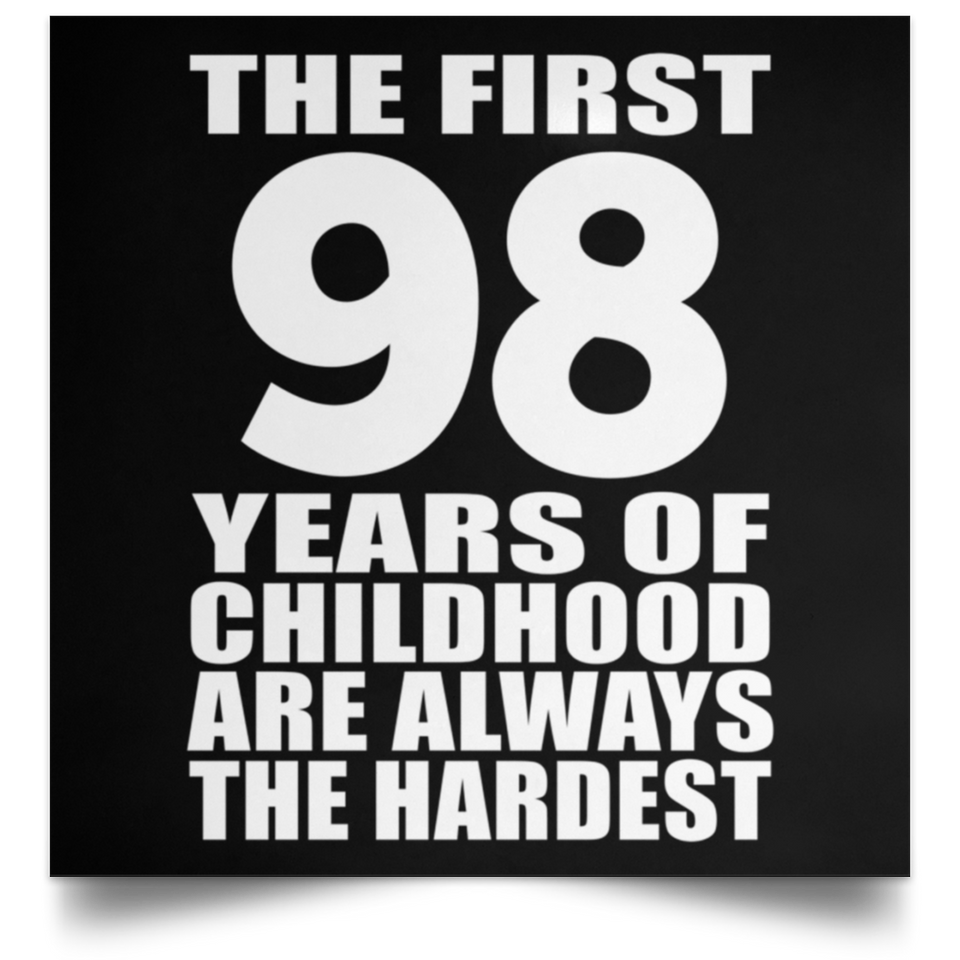 First 98 Years of Childhood Are The Hardest - Poster Square