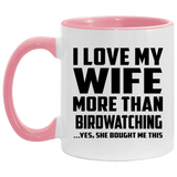 I Love My Wife More Than Birdwatching - 11oz Accent Mug Pink