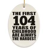 104th Birthday First 104 Years of Childhood Are The Hardest - Oval Ornament