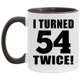 108th Birthday I Turned 54 Twice - 11oz Accent Mug Black