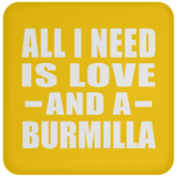 All I Need Is Love And A Burmilla - Drink Coaster
