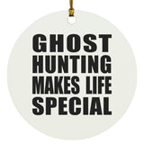 Ghost Hunting Makes Life Special - Circle Ornament