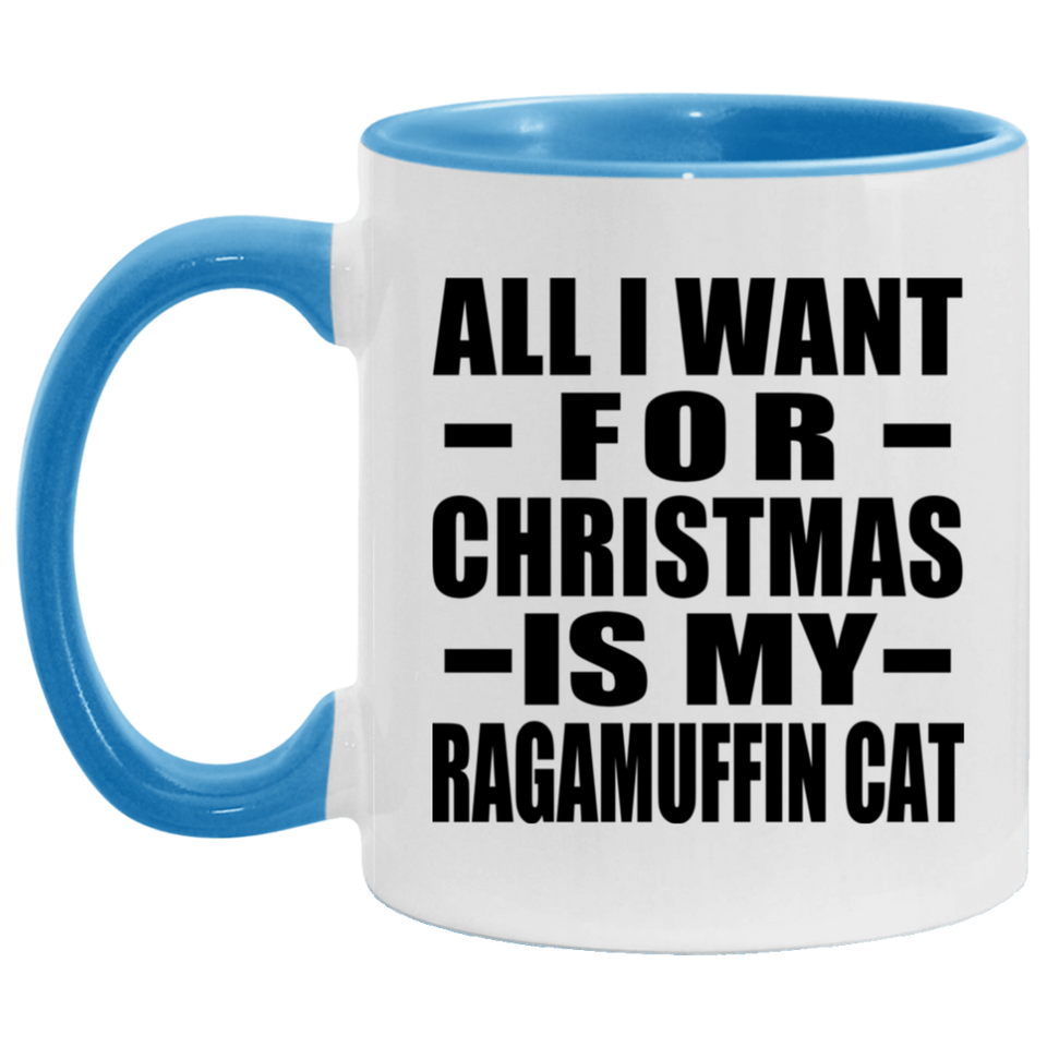 All I Want For Christmas Is My Ragamuffin Cat - 11oz Accent Mug Blue