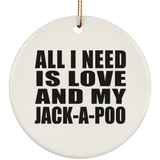 All I Need Is Love And My Jack-A-Poo - Circle Ornament