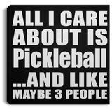 All I Care About Is Pickleball - Canvas Square