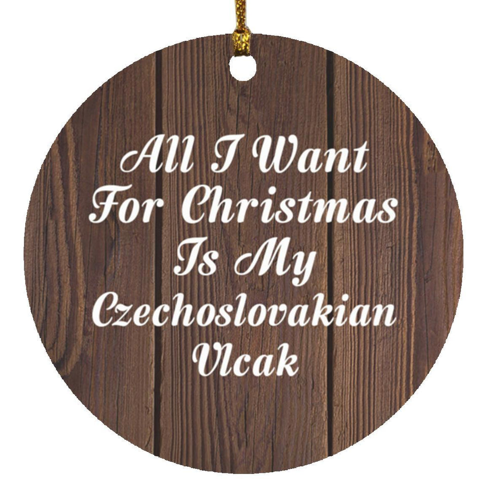 All I Want For Christmas Is My Czechoslovakian Vlcak - Circle Ornament D
