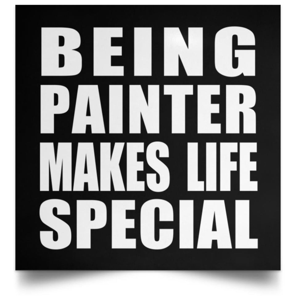 Being Painter Makes Life Special - Poster Square