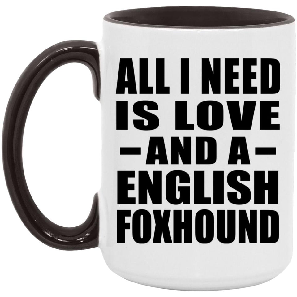 All I Need Is Love And A English Foxhound - 15oz Accent Mug Black