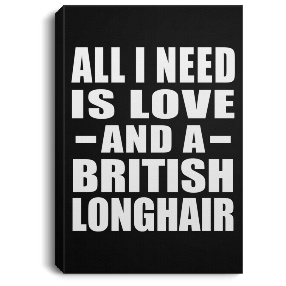 All I Need Is Love And A British Longhair - Canvas Portrait