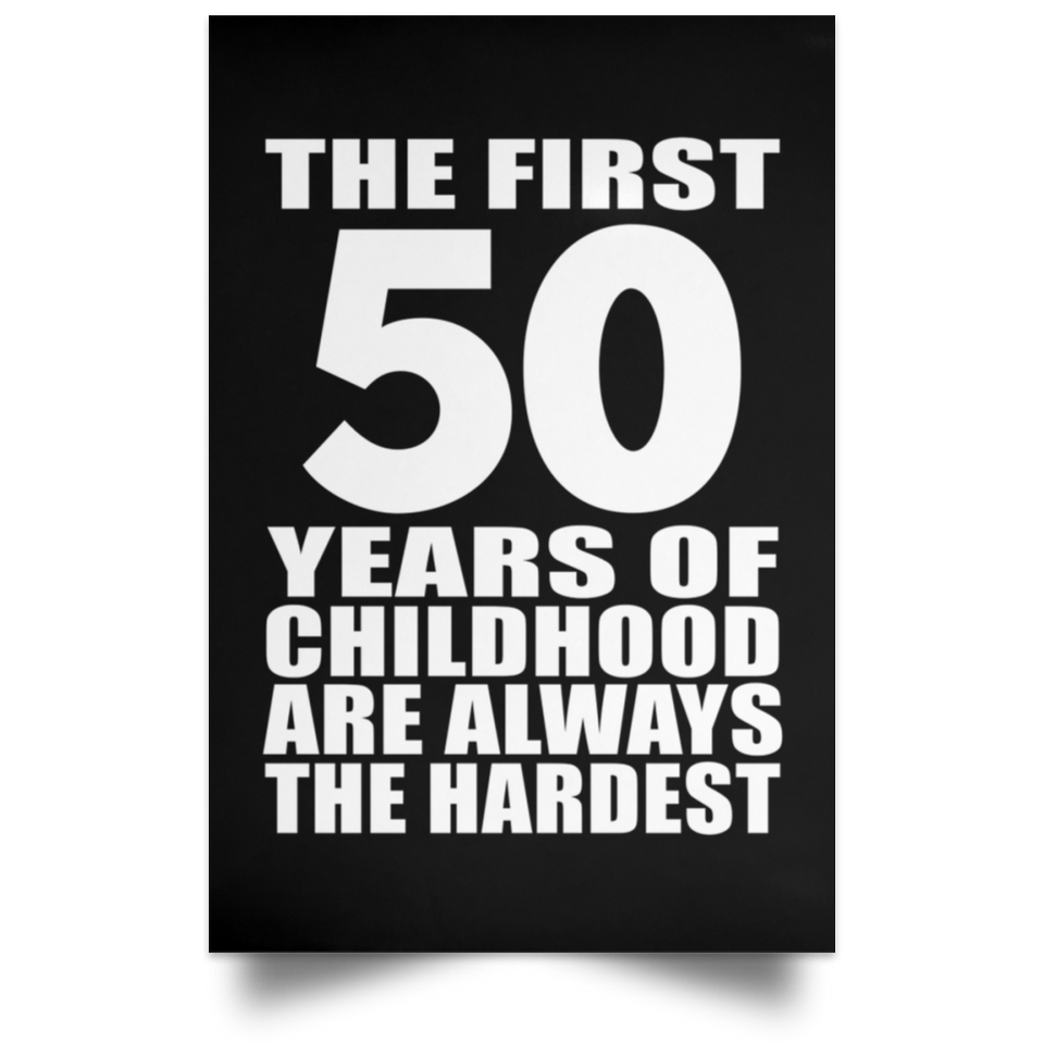 First 50 Years of Childhood Are The Hardest - Poster Portrait
