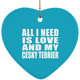 All I Need Is Love And My Cesky Terrier - Heart Ornament