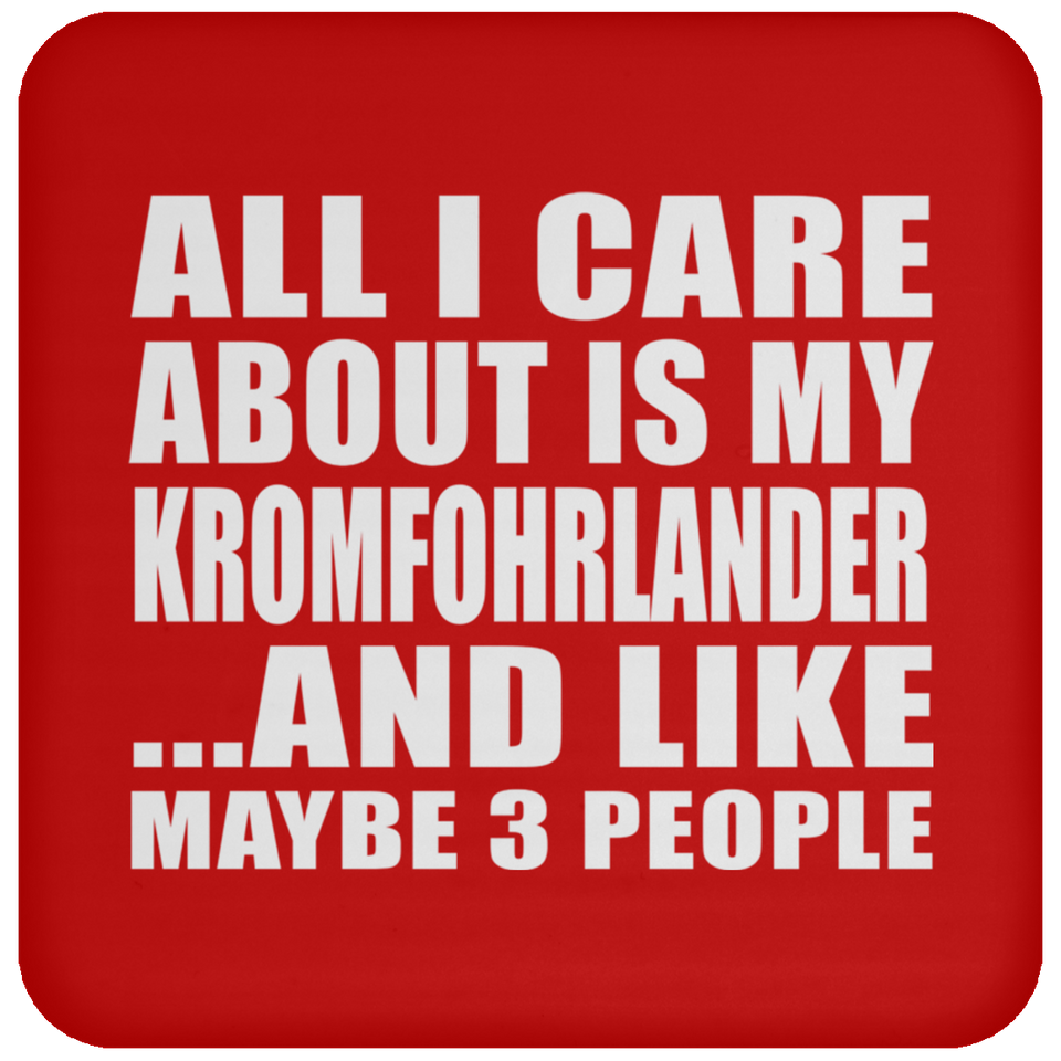 All I Care About Is My Kromfohrlander - Drink Coaster
