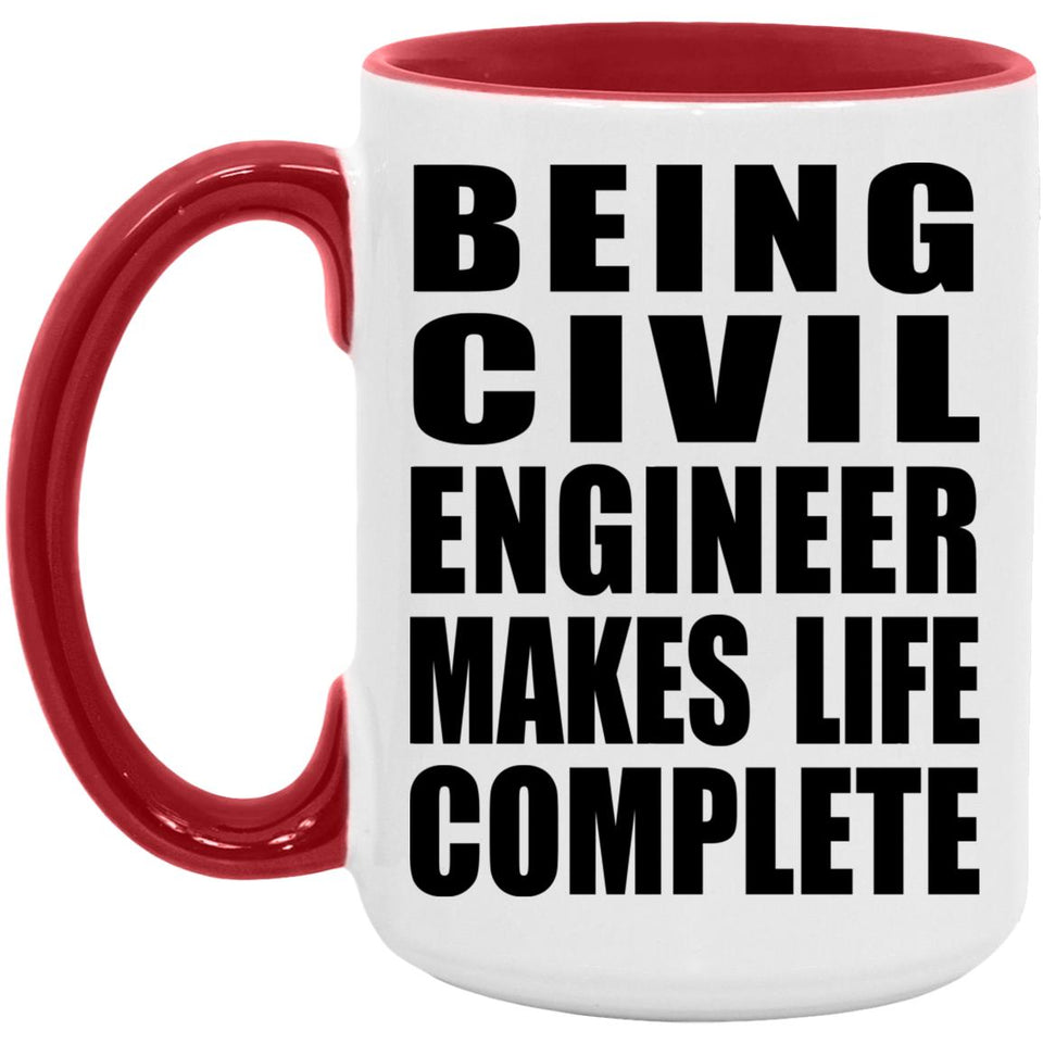 Being Civil Engineer Makes Life Complete - 15oz Accent Mug Red