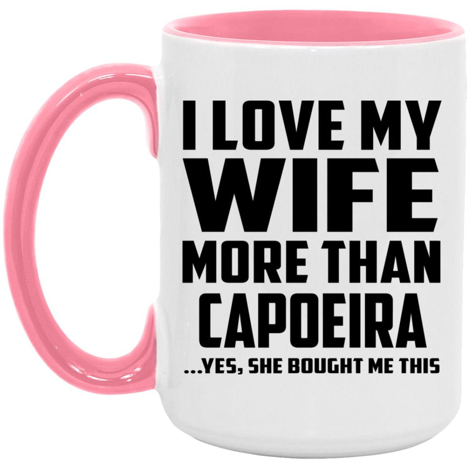 I Love My Wife More Than Capoeira - 15oz Accent Mug Pink