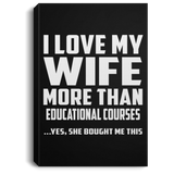 I Love My Wife More Than Educational Courses - Canvas Portrait