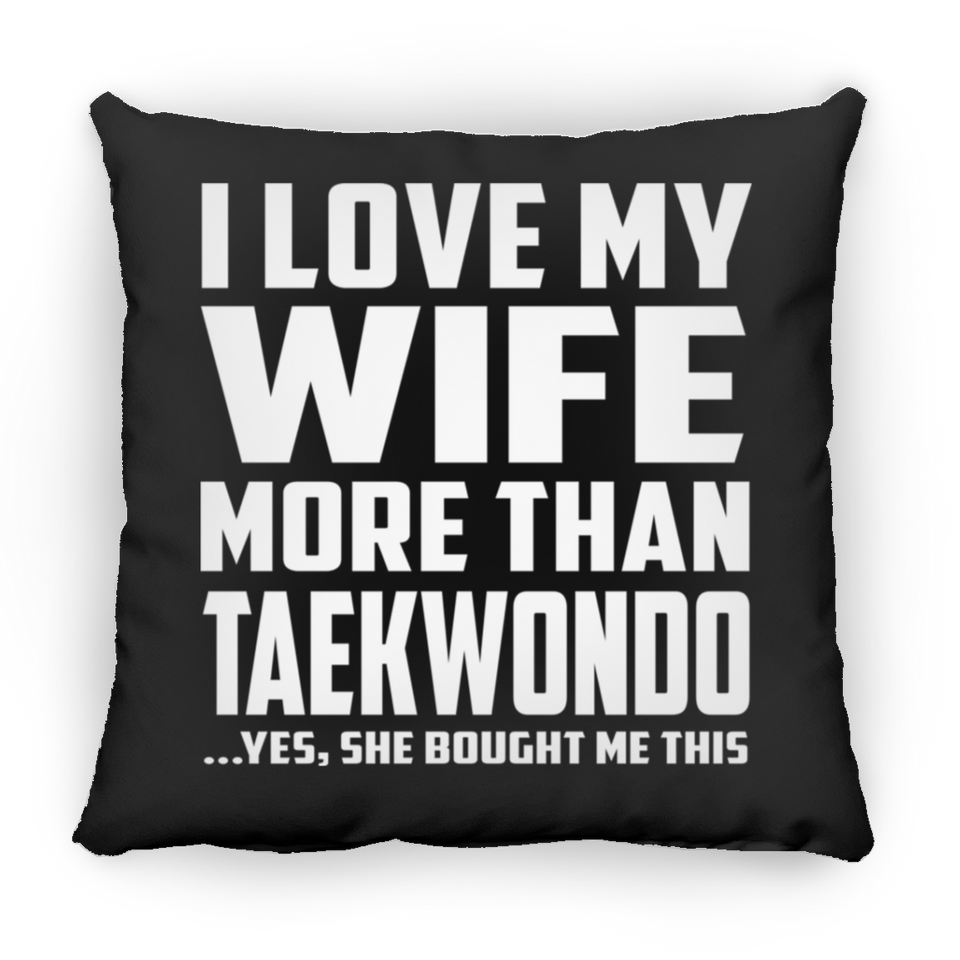 I Love My Wife More Than Taekwondo - Throw Pillow Black