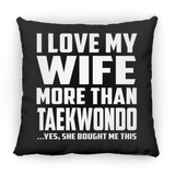 I Love My Wife More Than Taekwondo - Throw Pillow Black