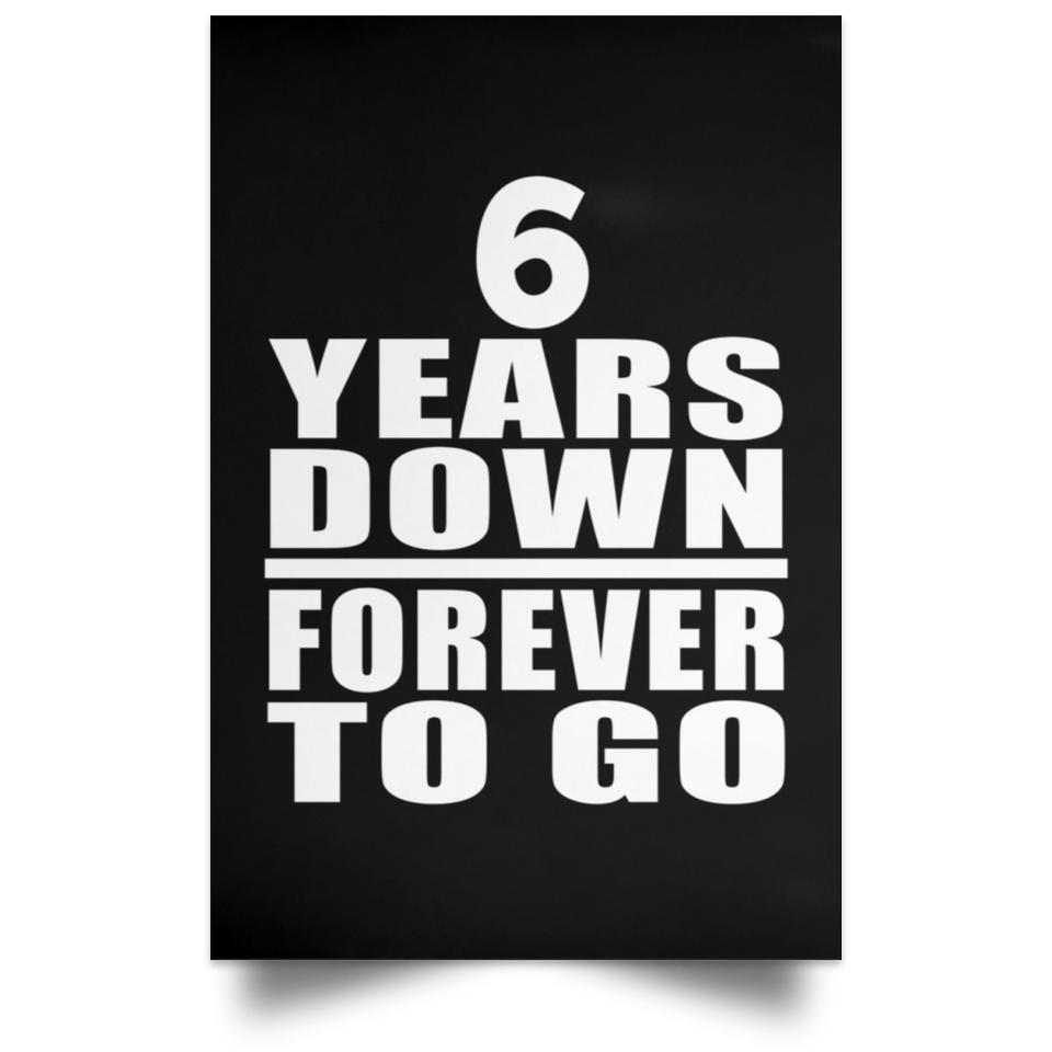 6th Anniversary 6 Years Down Forever to Go - Poster Portrait