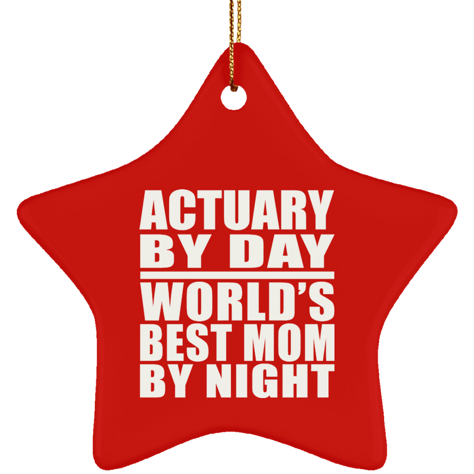 Actuary By Day World's Best Mom By Night - Star Ornament