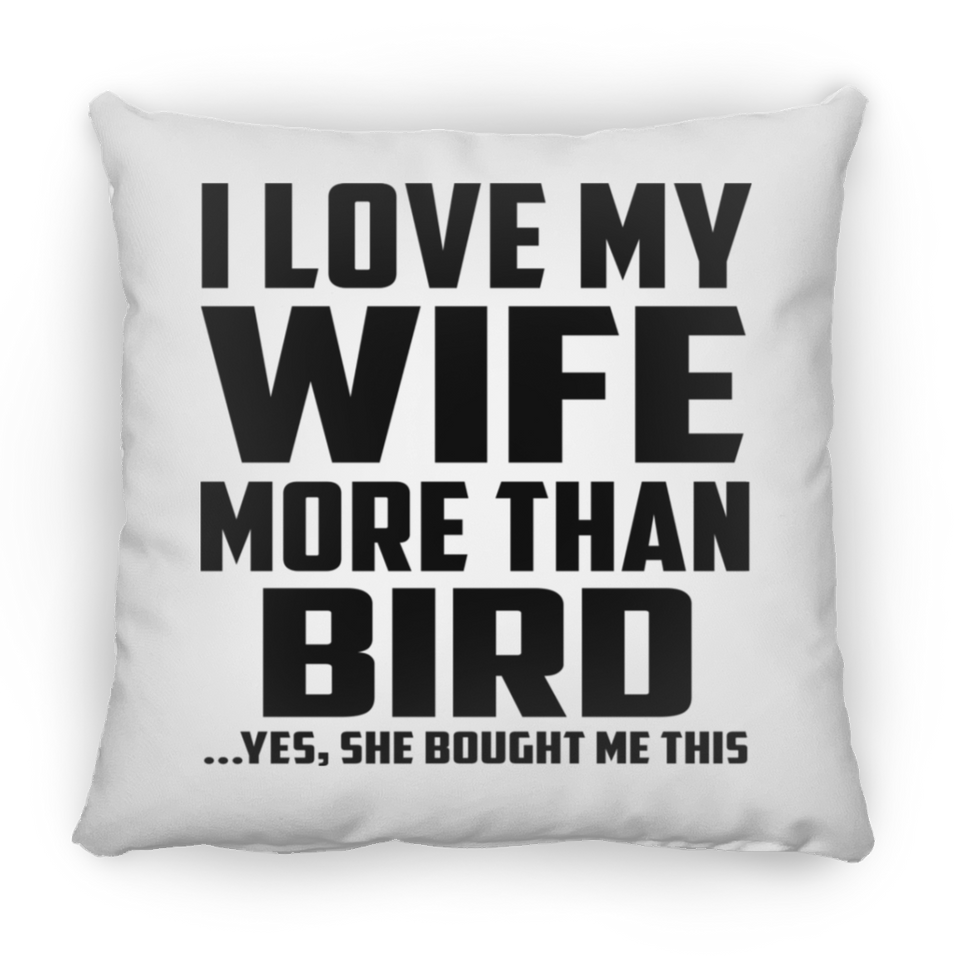 I Love My Wife More Than Bird - Throw Pillow