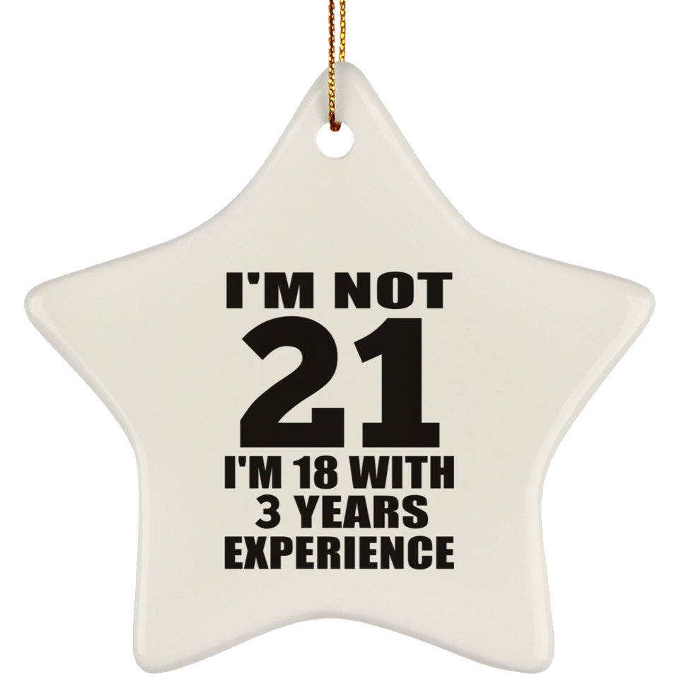 21st Birthday I'm Not 21 I'm 18 With 3 Years Experience - Star Ornament