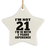 21st Birthday I'm Not 21 I'm 18 With 3 Years Experience - Star Ornament