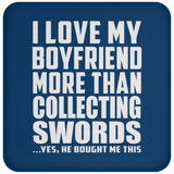 I Love My Boyfriend More Than Collecting Swords - Drink Coaster