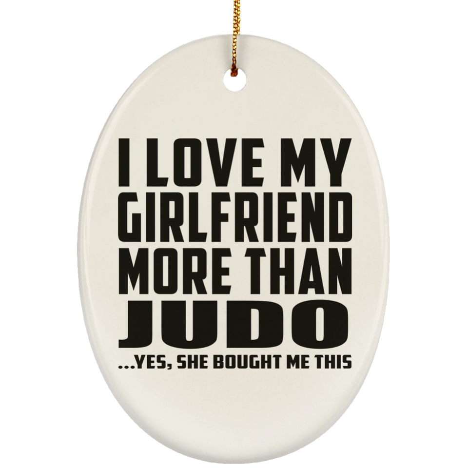 I Love My Girlfriend More Than Judo - Oval Ornament