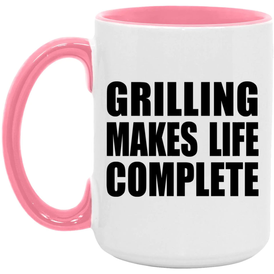 Grilling Makes Life Complete - 15oz Accent Mug Pink