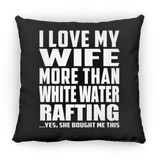 I Love My Wife More Than White Water Rafting - Throw Pillow Black