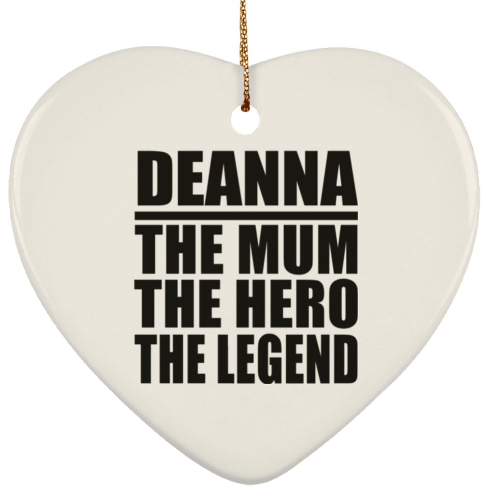 Deanna The Mum The Hero The Legend - Heart Ornament
