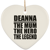 Deanna The Mum The Hero The Legend - Heart Ornament