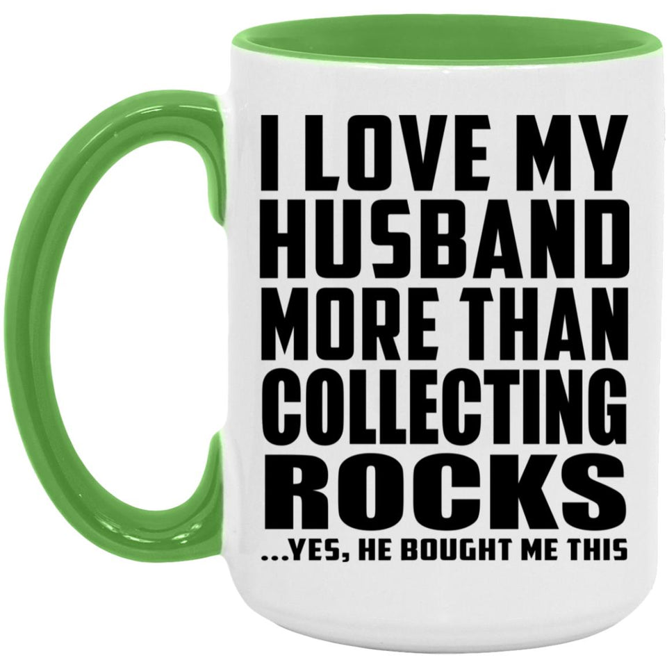 I Love My Husband More Than Collecting Rocks - 15oz Accent Mug Green