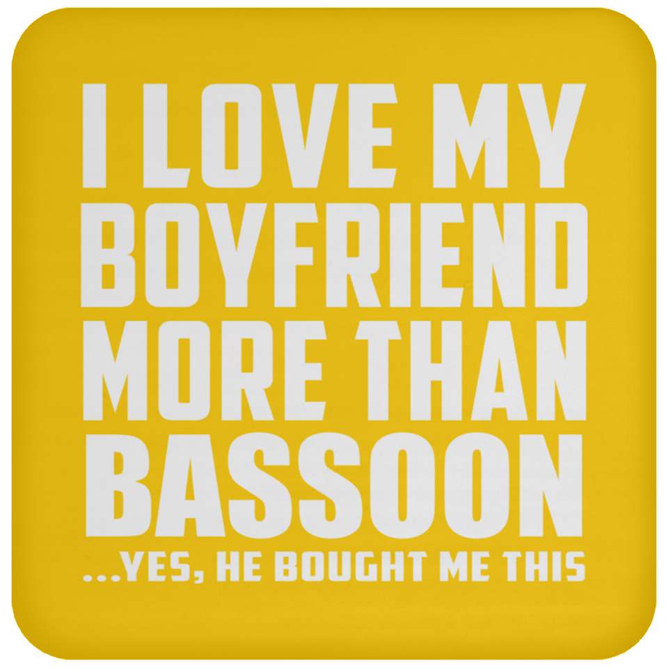 I Love My Boyfriend More Than Bassoon - Drink Coaster