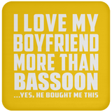 I Love My Boyfriend More Than Bassoon - Drink Coaster