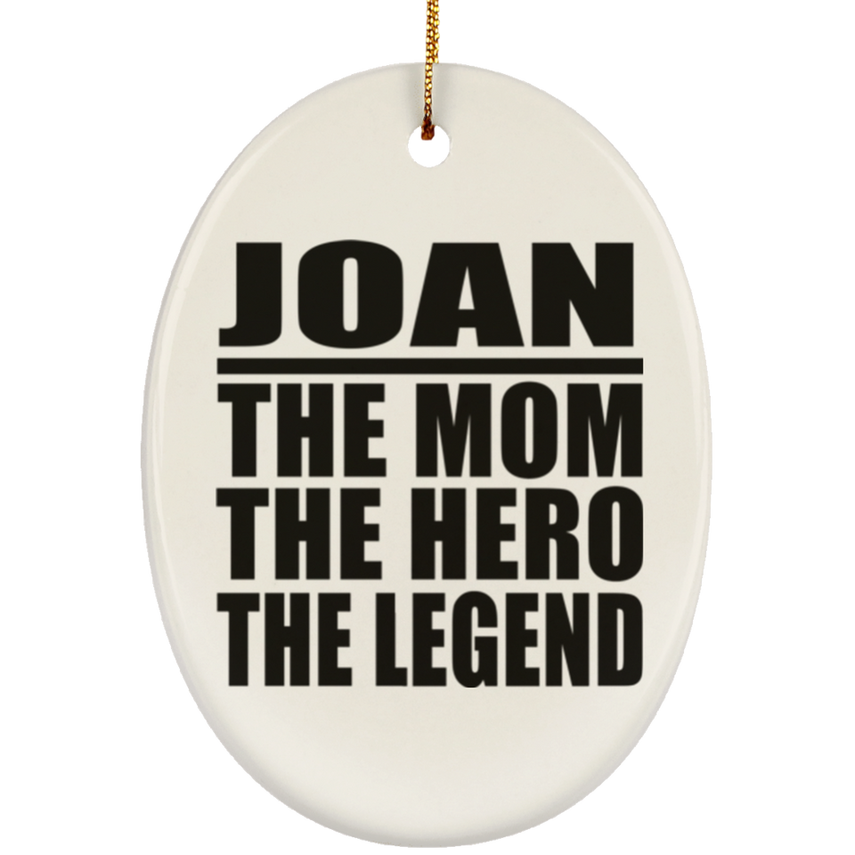 Joan The Mom The Hero The Legend - Oval Ornament