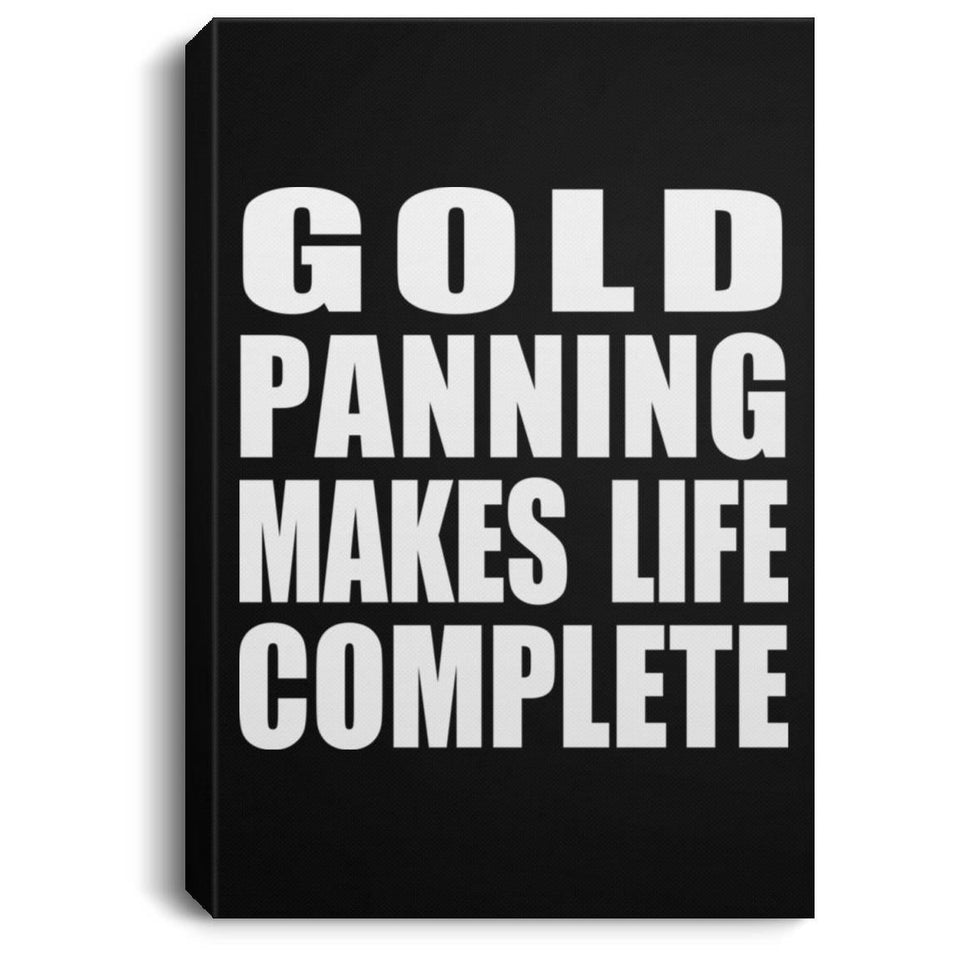 Gold Panning Makes Life Complete - Canvas Portrait
