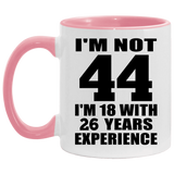 44th Birthday I'm Not 44 I'm 18 With 26 Years Experience - 11oz Accent Mug Pink