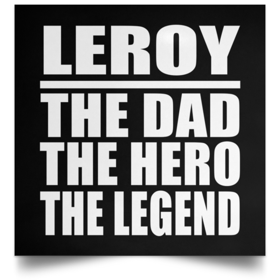 Leroy The Dad The Hero The Legend - Poster Square