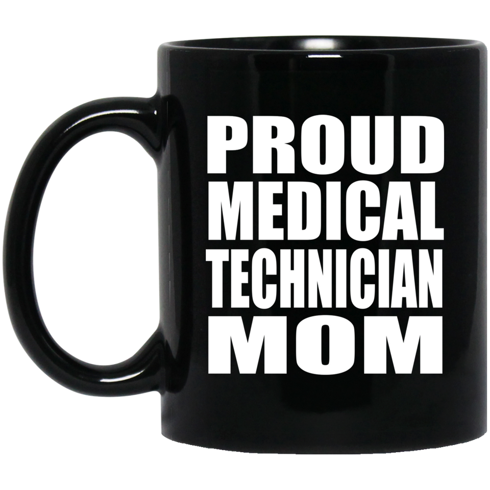Proud Medical Technician Mom - 11oz Coffee Mug Black