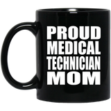 Proud Medical Technician Mom - 11oz Coffee Mug Black