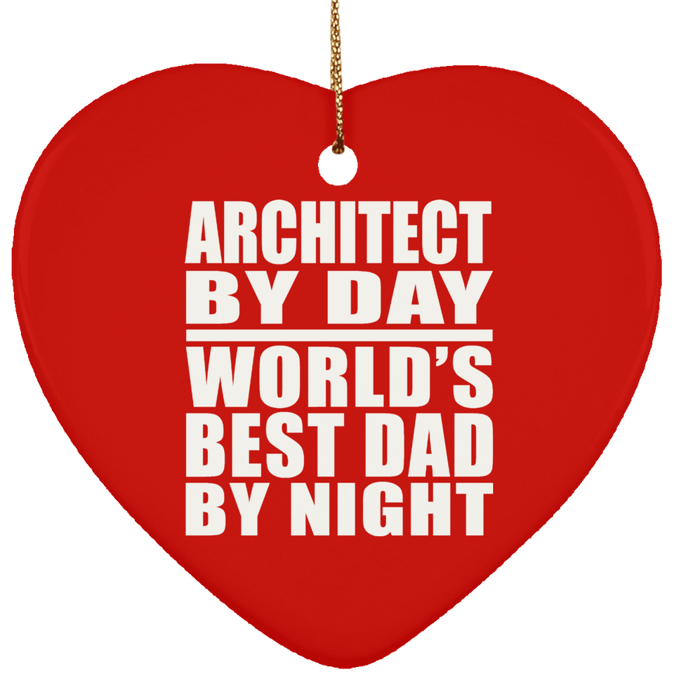 Architect By Day World's Best Dad By Night - Heart Ornament
